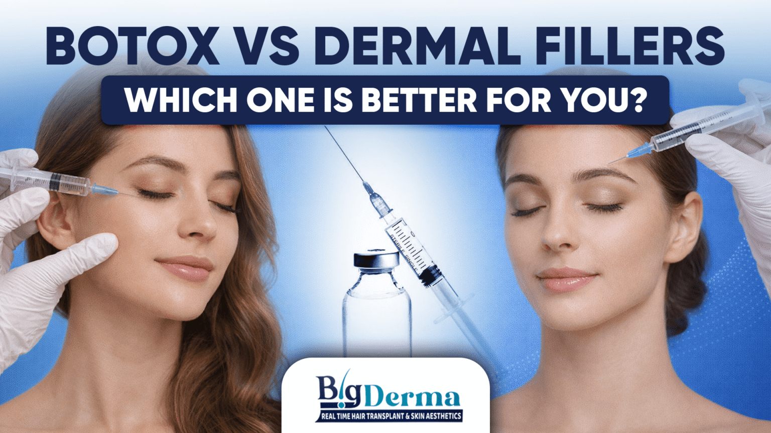 Botox vs Dermal Fillers: which one is better for you? - Big Derma